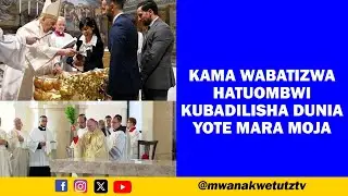 KAMA WABATIZWA HATUOMBWI KUBADILISHA DUNIA YOTE MARA MOJA 