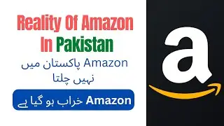 Reality Of Amazon In Pakistan | eCommerce World