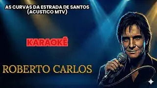 As curvas da estrada de Santos (Acustico MTV) - Roberto Carlos - Karaokê - Playback