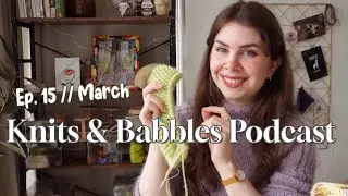 Everything I knit in March ✨️Knits & Babbles ep.15 ✨️
