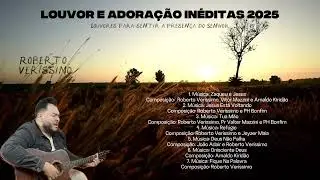 Louvores de Adora&ccedil;&atilde;o 2025 - As Melhores M&uacute;sicas Gospel - In&eacute;ditas / Roberto Ver&iacute;ssimo ( Autorais )