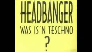 HEADBANGER-WAS IS'N TESCHNO ?.mpg