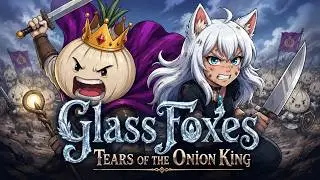 Glass Foxes: Tears of the Onion King