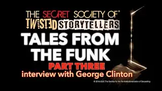 The Secret Society Of Twisted Storytellers - &ldquo;TALES FROM THE FUNK PT.3&rdquo; - George Clinton
