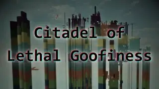 [MY BEST SHOWCASE] Citadel of Lethal Goofiness || SHOWCASE