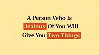 A Person Who Is Jealous Of You Will Give You Two Things | Psychology Facts