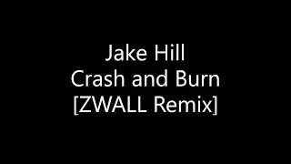 Jake Hill - Crash and Burn [ZWALL Remix] (Lyrics)