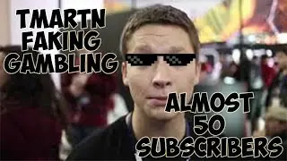 Tmartn Fakes Gambling