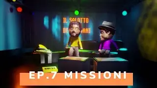 Ep. 7 - Le Missioni