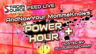 Source Feed Live | AndNowYour MommaKnows Power Hour + | You Pick the Stadia Games, You Play Too!