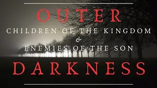 Outer Darkness, Gehenna: Israel, the Children of the Kingdom vs. the Enemies of the Son