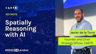 #SDSC24 Keynote | Spatially Reasoning with AI  | Javier de la Torre | CARTO