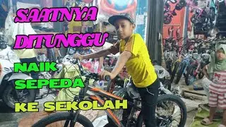KE SEKOLAH NAIK SEPEDA BARU