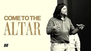 COME TO THE ALTAR | BRETT YOUNKER