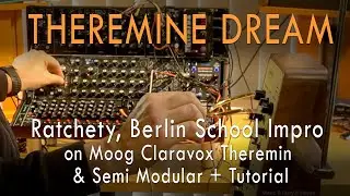 THEREMINE DREAM - Ratchety, Berlin School Impro on Moog Claravox Theremin & Semi Modular. Tutorial