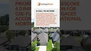A CALL TO ACTION: Community Home Lenders Call for VantageScore 4.0 Implementation To Be Prioritized