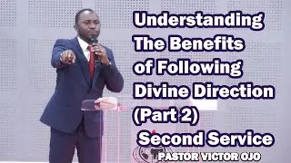 Understanding The Benefits of Following Divine Direction (Part 2)_ Pastor Victor Ojo _Second Service