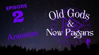 Old Gods New Pagans   Episode 2 Animism