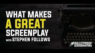 What Makes a Great Screenplay with Stephen Follows - Indie Film Hustle