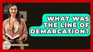What Was The Line Of Demarcation? - Europe Through the Ages