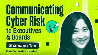 Communicating Cyber Risk to Executives and Boards with Shamane Tan