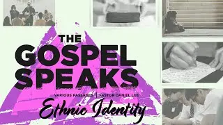 The Gospel Speaks: Ethnic Identity | Various Passages