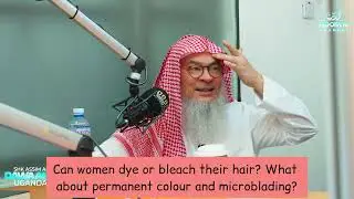 Can women dye or bleach their hair? What about permanent color & microblading #haram assim al hakeem