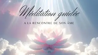 Méditation guidée | À la rencontre de mon Âme