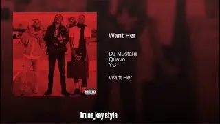DJ Mustard - Want Her (feat. Quavo & YG) (truee_key style)