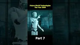 Future World Technologies | The Year 2050 | Part 7