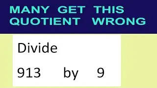 Divide     913      by     9  many  get  this  quotient   wrong