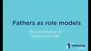A father as a role model and 'walking the talk'