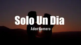 [LETRA] Adan Romero - Solo Un Dia
