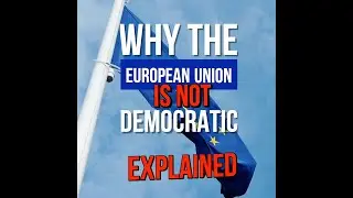 EXPLAINED: Why The EU is Not Democratic