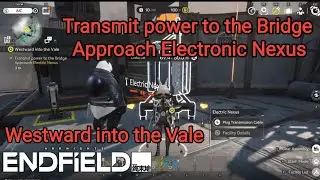 Westward into the Vale | Transmit power Bridge Approach Electronic Nexus Tutorial Arknights Endfield