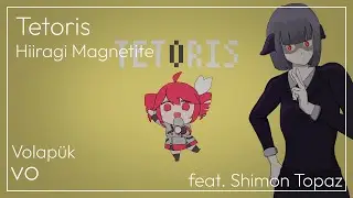 【Volapük】Tetoris / Hiiragi Magnetite【Shimon Topaz】