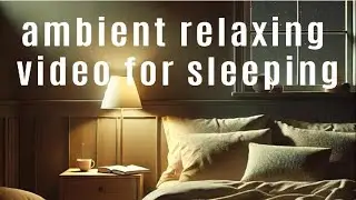 Ambient relaxing video for sleeping at home