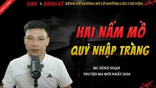 CHUYỆN MA KINH DỊ MỚI | HAI NẤM MỒ QUỶ TRÙNG TANG || Truyện Ma Đình Soạn Hay Và Sợ Nhất 2026