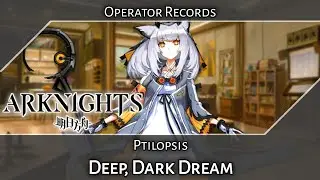 Ptilopsis: Deep, Dark Dream (Arknights Operator Records)