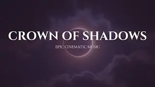 Crown of Shadows &ndash; Majestic Cinematic Score | Blazing Ascent
