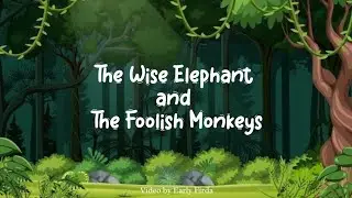 The Wise Elephant and The Foolish Monkeys