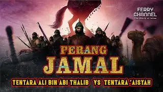 PERTEMPURAN PASUKAN ALI BIN ABI THALIB VS PASUKAN 'AISYAH ZUBAIR DAN TALHAH_PERANG JAMAL