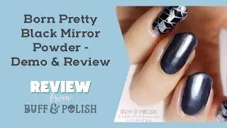 Born Pretty Black Mirror Powder Demo & Review - Buff & Polish