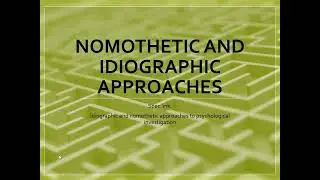 Nomothetic and Idiographic approaches - Paper 3 - Issues and Debates Module