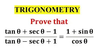 Prove that (tan theta+sec theta-1)/(tan theta-sec theta+1) = (1+sin theta)/cos theta / Trigonometry