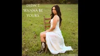 &ldquo;Didn't Wanna Be Yours&rdquo; - Official Lyric Video - Elaina Christina