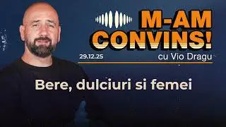 M am convins | Bere, dulciuri si femei | #17