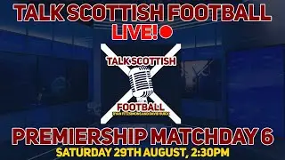 TALK SCOTTISH FOOTBALL LIVE! PREMIERSHIP MATCHDAY 6 W/ RYAN FITZSIMONS, DAVID BUICK AND SHARPDIV!