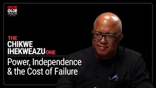 The Chikwe Ihekweazu One – Power, Independence & the Cost of Failure | One2One Special Series (Ep.7)