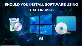How you Should Install Software Using .EXE or .MSI || Should You Install Software Using .EXE or .MSI